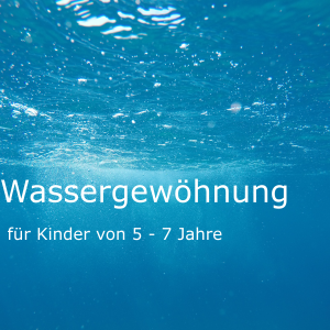 15:30 - 16:10, Wassergewöhnung: ab 5-7 Jahre (Jahrgang 2018-2020)